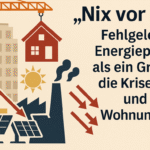 „Nix vor 26!“ – Wie Energiepolitik die Bau- und Wohnungskrise verschärft